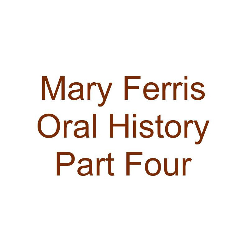 Mary Ferris Oral History Audio Part Four