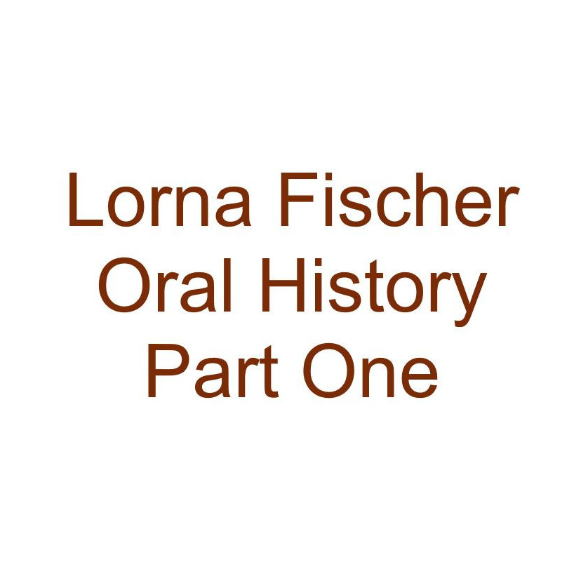 Lorna Fischer Oral History Audio Part One