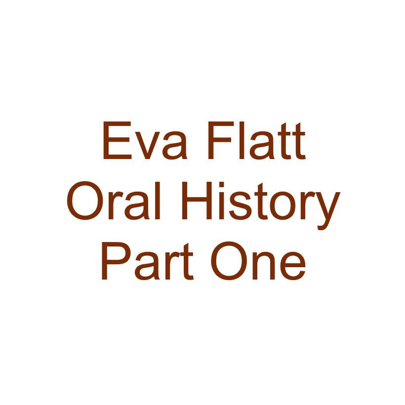 Eva Flatt Oral History Audio Part One
