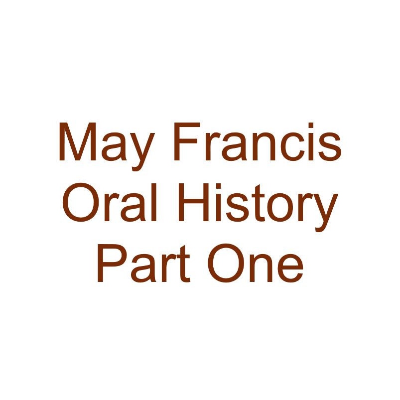 May Francis Oral History Audio Part One