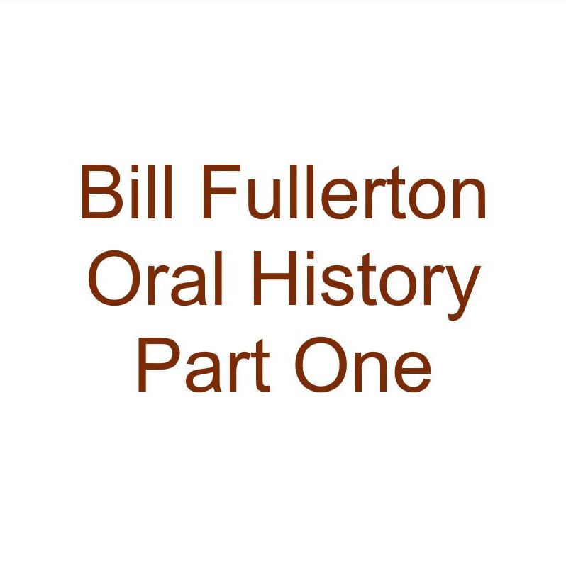 Bill Fullerton Oral History Audio Part One