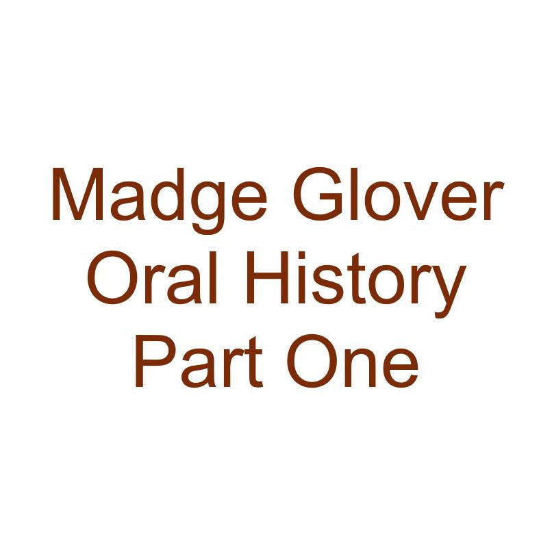 Madge Glover Oral History Audio Part One