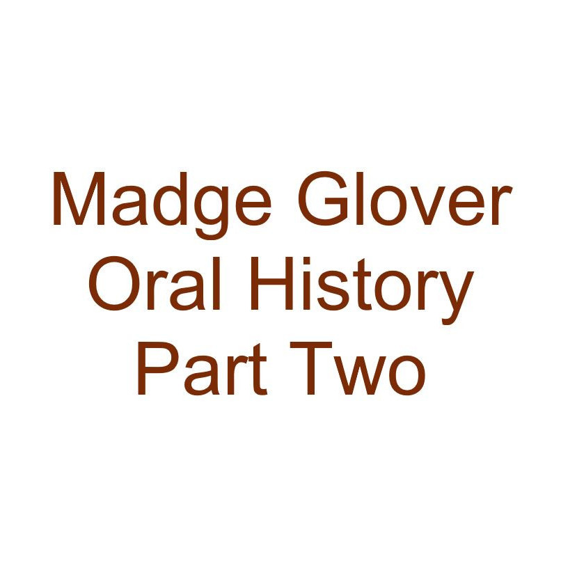 Madge Glover Oral History Audio Part Two