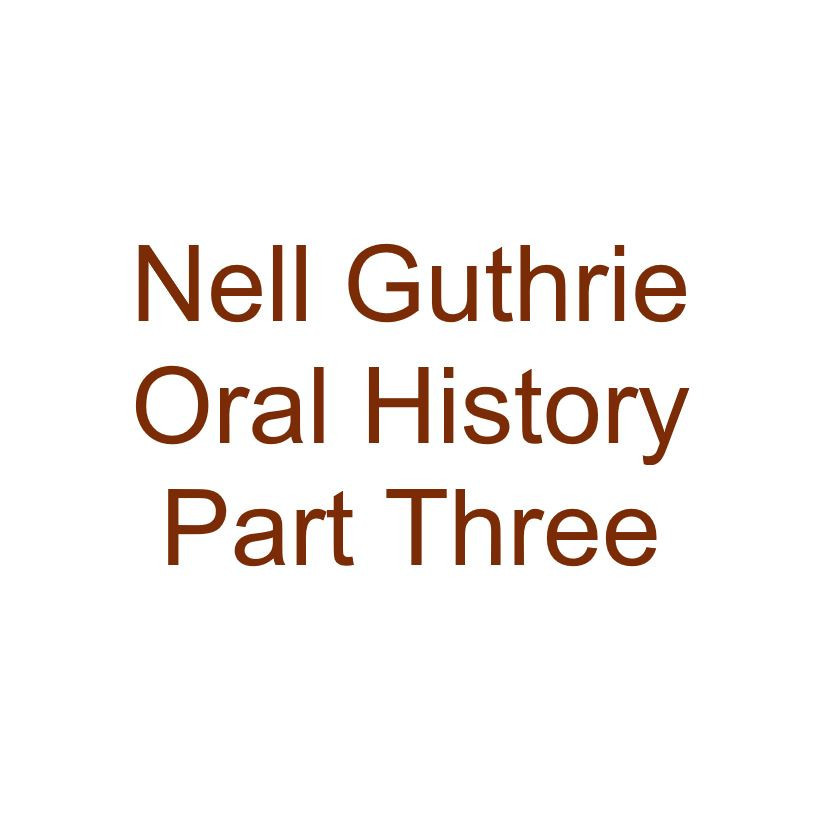 Nell Guthrie Oral History Audio Part Three
