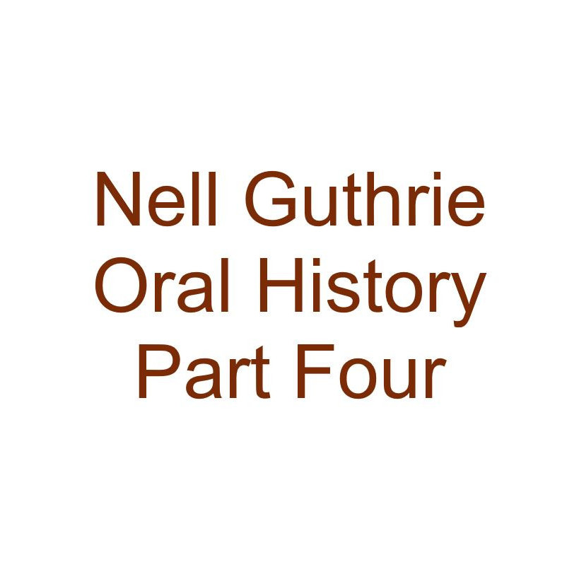 Nell Guthrie Oral History Audio Part Four