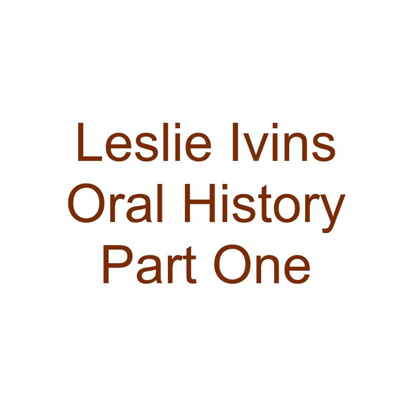 Leslie Ivins Oral History Audio Part One
