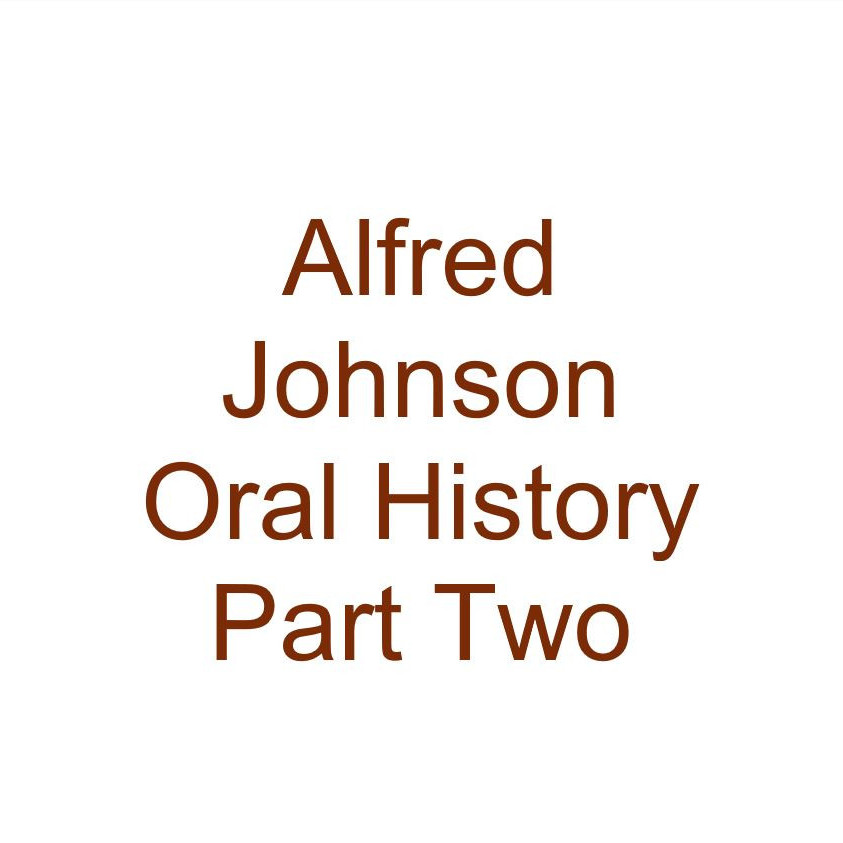 Alfred L. Johnson Oral History Audio Part Two