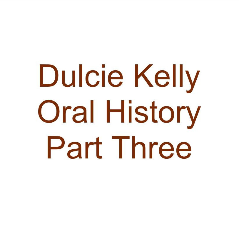 Dulcie Kelly Oral History Audio Part Three