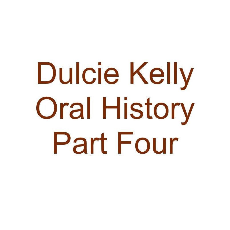 Dulcie Kelly Oral History Audio Part Four