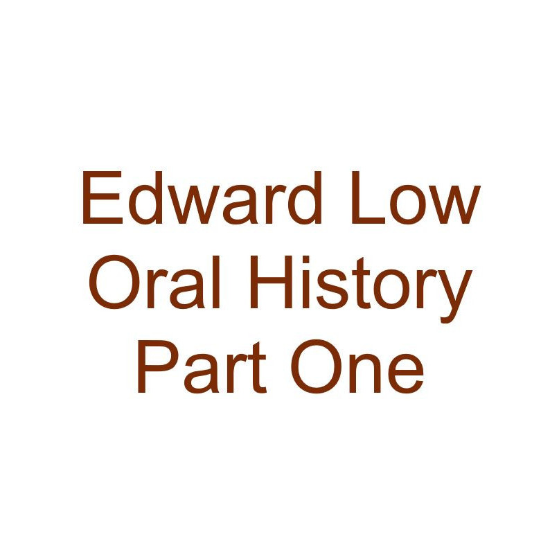Ted Low Oral History Audio Part One