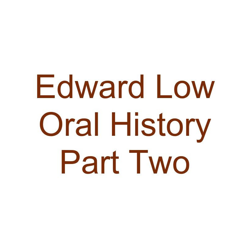 Ted Low Oral History Audio Part Two