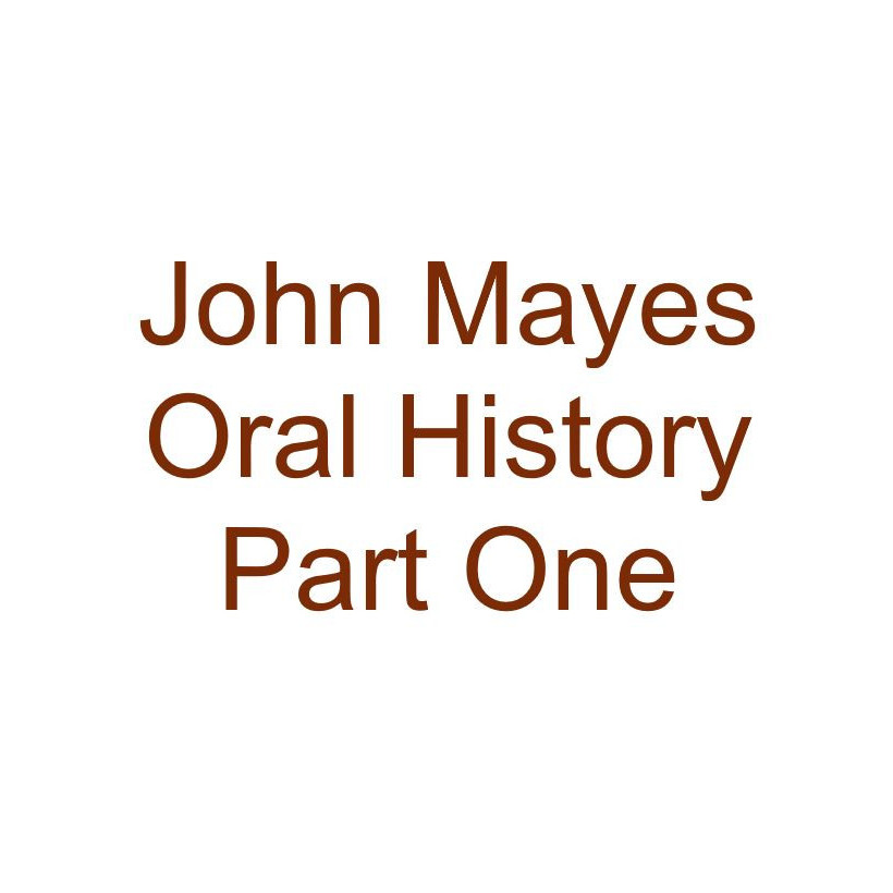 John Mayes Oral History Audio Part One