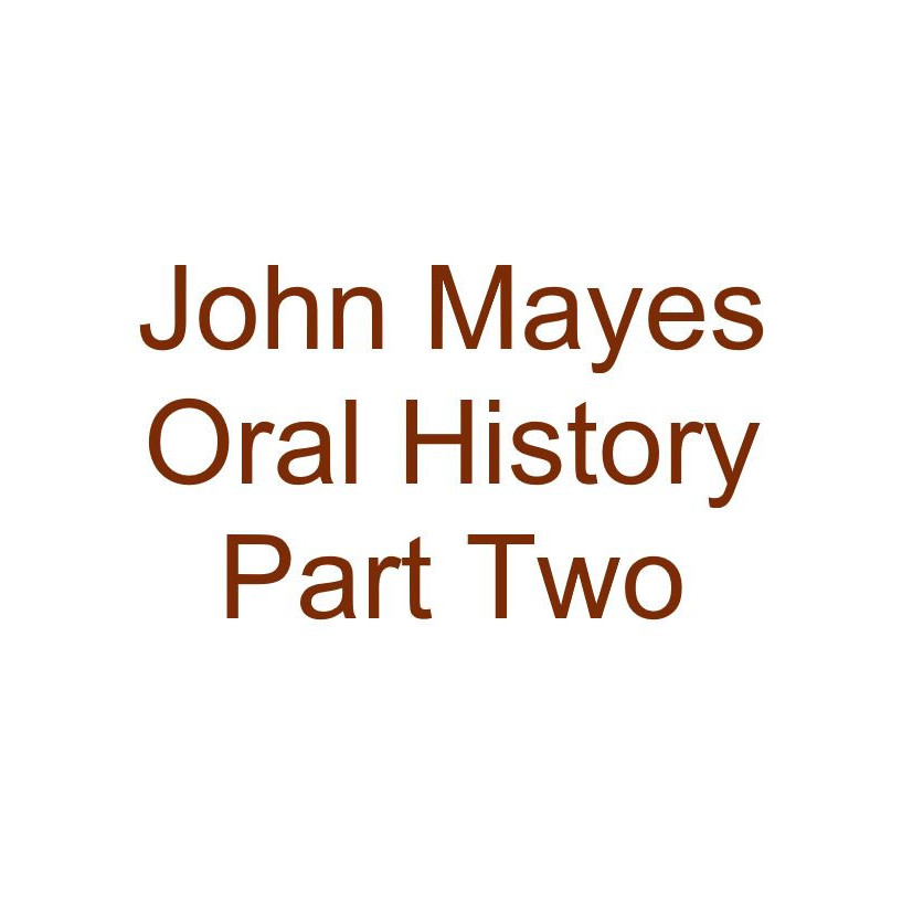 John Mayes Oral History Audio Part Two