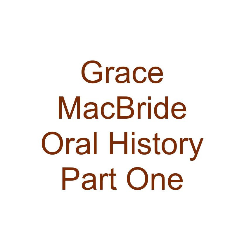 Grace MacBride Oral History Audio Part One