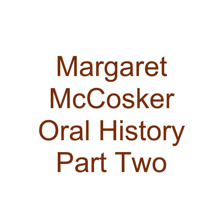 Margaret McCosker Oral History Audio Part Two