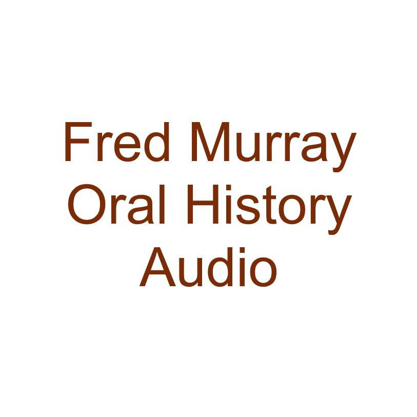 Fred Murray Oral History Audio 