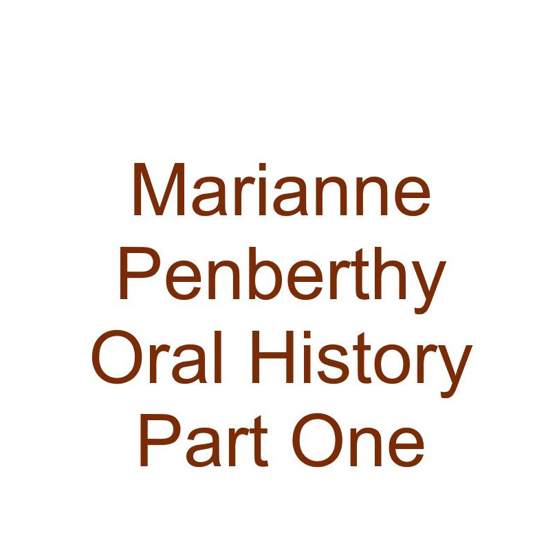 Marianne Penberthy Oral History Audio Part One